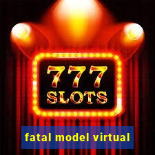 fatal model virtual